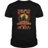 You Cant Scare Me I Work At Walgreens Ive Seen It All shirt
