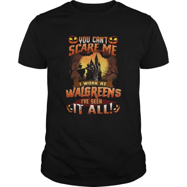 You Cant Scare Me I Work At Walgreens Ive Seen It All shirt