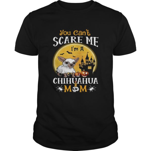 You Cant Scrase Me Chuhuahua Mom Halloween shirt