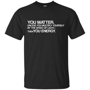 You Matter Unless you Multiply shirt, hoodie