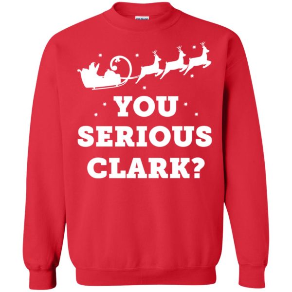 You Serious Clark Christmas sweatshirt, hoodie, long sleeve