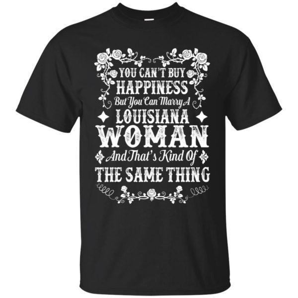 You can buy happiness but you can marry a Louisiana Woman shirt