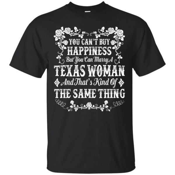 You can’t buy Happiness you can marry a Texas Woman shirt, hoodie