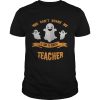 You cant scare me I am a great teacher Halloween shirt