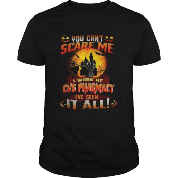 You cant scare me I work at CVS Pharmacy Ive seen it all Halloween shirt