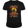 You cant scare me I work at Walmart Ive seen it all Halloween shirt