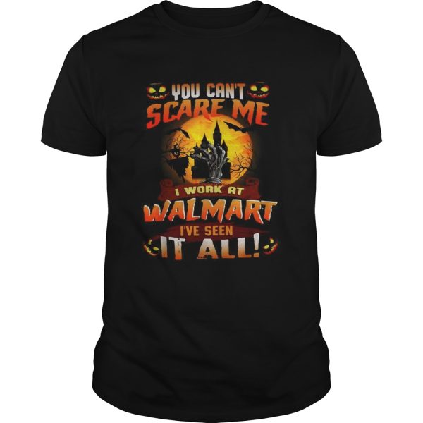 You cant scare me I work at Walmart Ive seen it all Halloween shirt