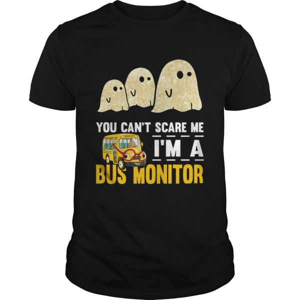 You cant scare me Im a bus monitor ghost boos Halloween