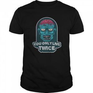 You only live twice. unique and trendy zombie Halloween shirt