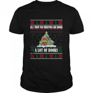 All I Want For Christmas Are Books A Lot Of Books Bookworm T-shirt All I Want For Christmas Are Books A Lot Of Books Bookworm T-shirt