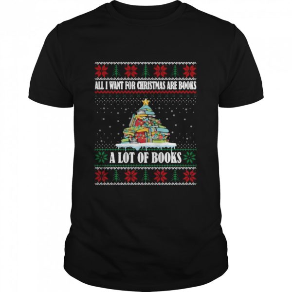 All I Want For Christmas Are Books A Lot Of Books Bookworm T-shirt