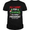 All I Want For Christmas Is A New President Let’s Go Santa Shirt