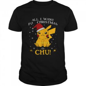 All I Want For Christmas Is Chu Pokemon Christmas T-Shirt All I Want For Christmas Is Chu Pokemon Christmas T-Shirt