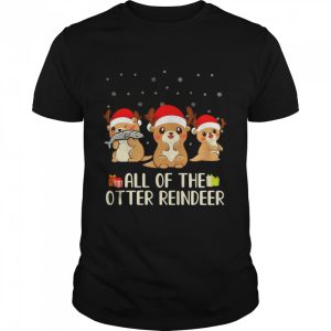 All Of The Otter Reindeer Christmas Sweater Shirt All Of The Otter Reindeer Christmas Sweater Shirt