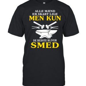 Alle Maend Er Skarbt Lige Men Kun Shirt Alle Maend Er Skarbt Lige Men Kun Shirt