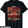 Annee 90 T-Shirt Keeping It Old School Annees 80 90 Musique