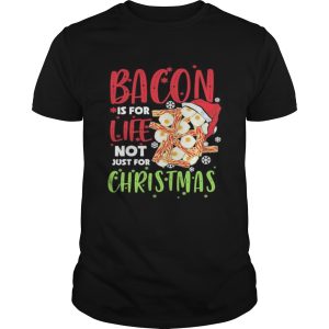 Bacon is for life not just for christmas shirt Bacon is for life not just for christmas shirt