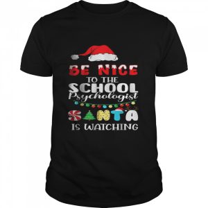 Be Nice To The School Psychologist Santa Is Watching Xmas Shirt Be Nice To The School Psychologist Santa Is Watching Xmas Shirt