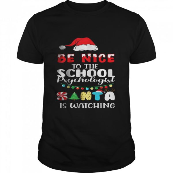 Be Nice To The School Psychologist Santa Is Watching Xmas Shirt