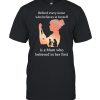 Behind Every Nurse Who Belives In Herself Is A Mom Who Believed in Her First Shirt