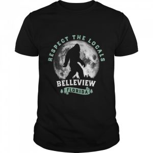 Belleview Florida Respect the Locals Bigfoot Swamp Ape T-Shirt Belleview Florida Respect the Locals Bigfoot Swamp Ape T-Shirt