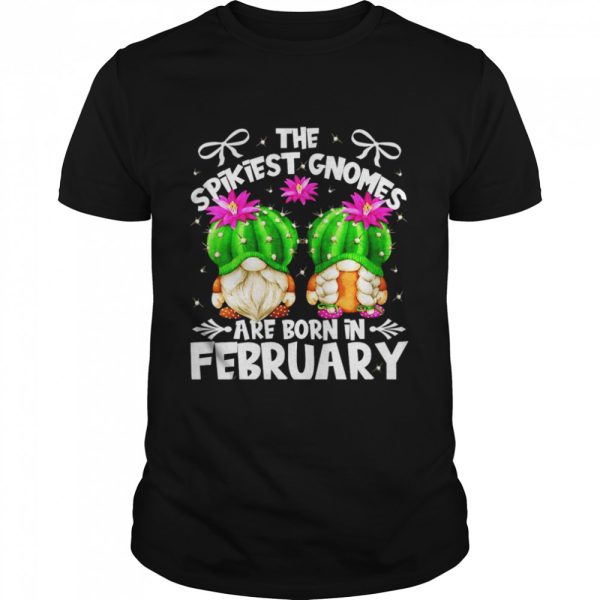 Cactus Birthday Gnomes Who Born In February Shirt