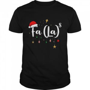 Christmas Santa FA LA 8 Christmas Carol Fa La Math Shirt Christmas Santa FA LA 8 Christmas Carol Fa La Math Shirt