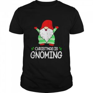 Christmas is gnoming shirt Christmas is gnoming shirt