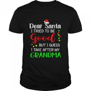 Dear Santa I Tried To Be Good But J Guess I Take My Grandma Shirt Dear Santa I Tried To Be Good But J Guess I Take My Grandma Shirt