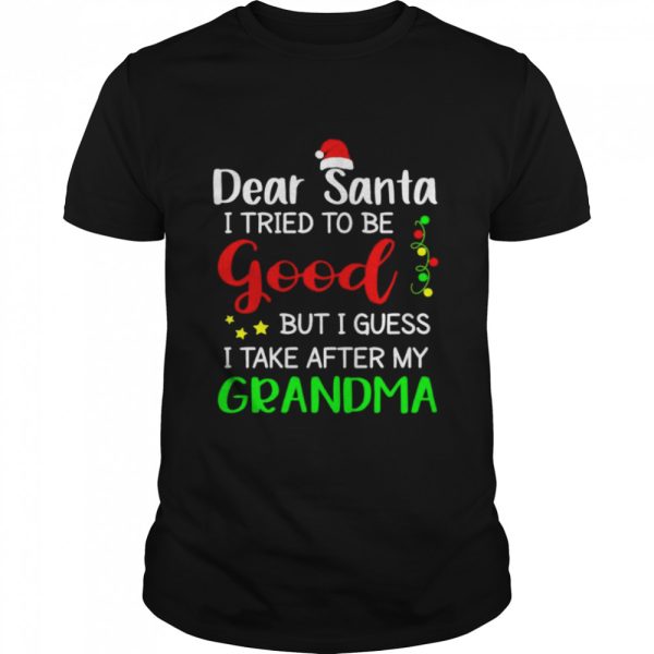 Dear Santa I Tried To Be Good But J Guess I Take My Grandma Shirt