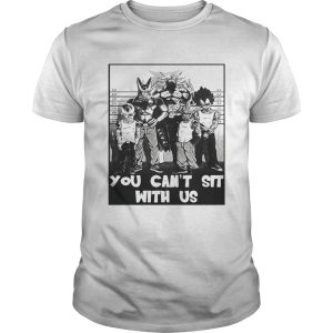 Dragon Ball you cant sit with us t-shirt