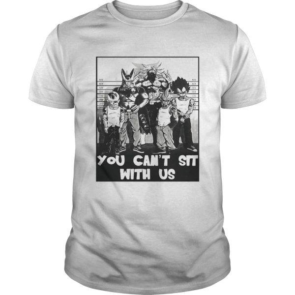 Dragon Ball you cant sit with us t-shirt