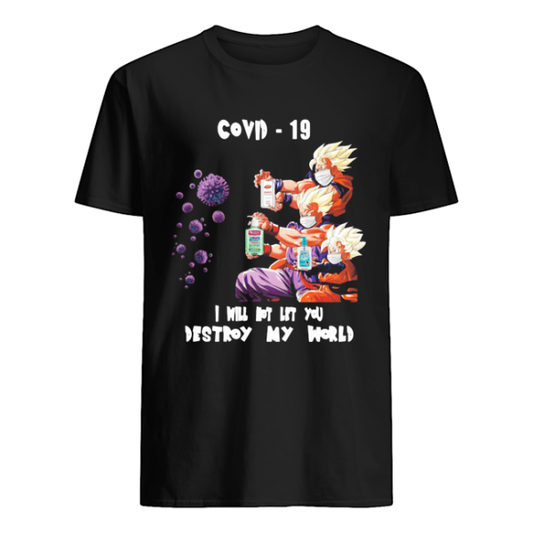 Dragon Ball z I will not let you destroy my world Covid-19 shirt