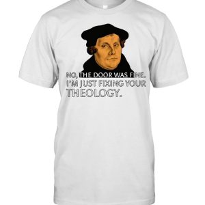 Fixing Your Theology Martin Luther Reformation Day T-shirt