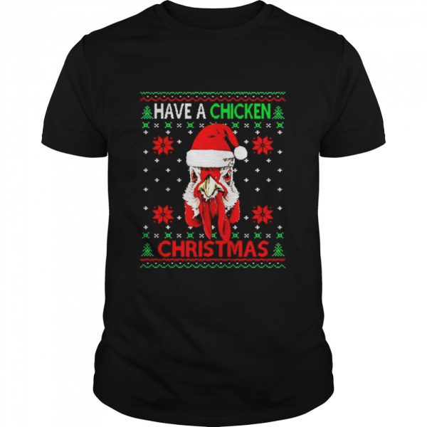 Have A Chicken Christmas Ugly Snowflake shirt