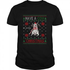 Have a Cow be joyful Christmas ugly shirt Have a Cow be joyful Christmas ugly shirt