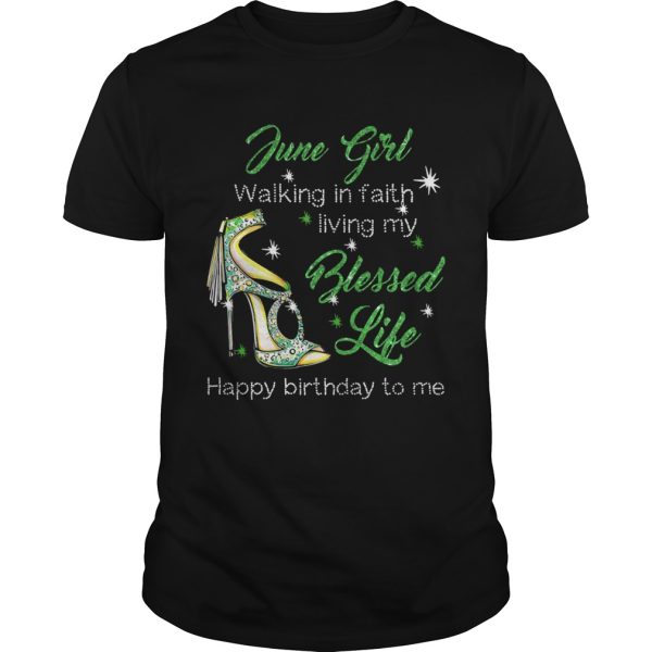 High heels june girl walking in faith living my blessed life happy birthdau to me shirt