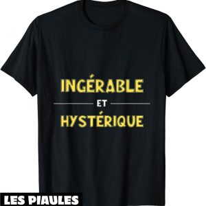 Humour Decale T-Shirt Cadeau Ingerable Et Hysterique Humour Decale T-Shirt Cadeau Ingerable Et Hysterique