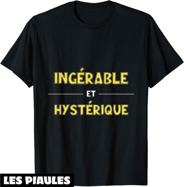 Humour Decale T-Shirt Cadeau Ingerable Et Hysterique