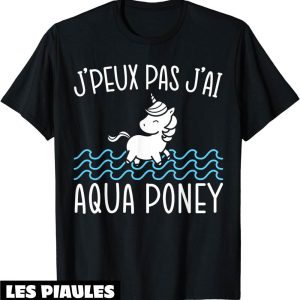 Humour Decale T-Shirt J’peux Pas J’ai Aqua Poney Cadeau Humour Decale T-Shirt J’peux Pas J’ai Aqua Poney Cadeau
