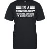 I’m A Criminologist Shirt Assume I’m Right T-Shirt