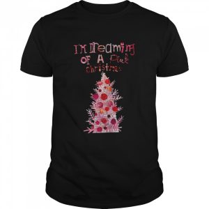 I’m Dreaming Of A Pink Christmas Dream Christmas Tree shirt I’m Dreaming Of A Pink Christmas Dream Christmas Tree shirt