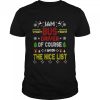 I Am Bus Driver Of Course I Am On The Nice List Bus Driver Christmas T-shirt