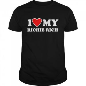 I Love My Richie Rich Shirt with Heart Shirt I Love My Richie Rich Shirt with Heart Shirt
