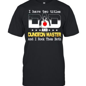 I have two titles Dad and Dungeon Master and I rock them both shirt I have two titles Dad and Dungeon Master and I rock them both shirt