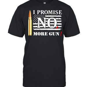 I promise no1 more guns american flag shirt I promise no1 more guns american flag shirt