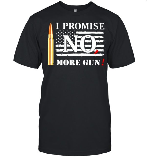 I promise no1 more guns american flag shirt