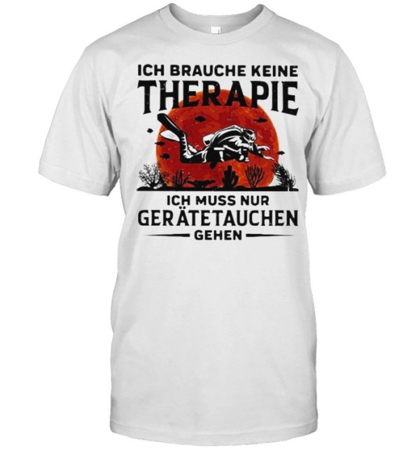 Ich Braughe Keine Therapie Ich Brauche Nur Einen Geratetauchen Gehen Scuba Diving Blood Moon Shirt