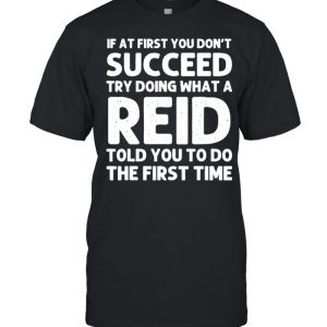 If at first you dont succeed try doing waht a Reid told you to do the first time T-Shirt If at first you dont succeed try doing waht a Reid told you to do the first time T-Shirt