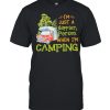 Im just a happier person when im camping shirt